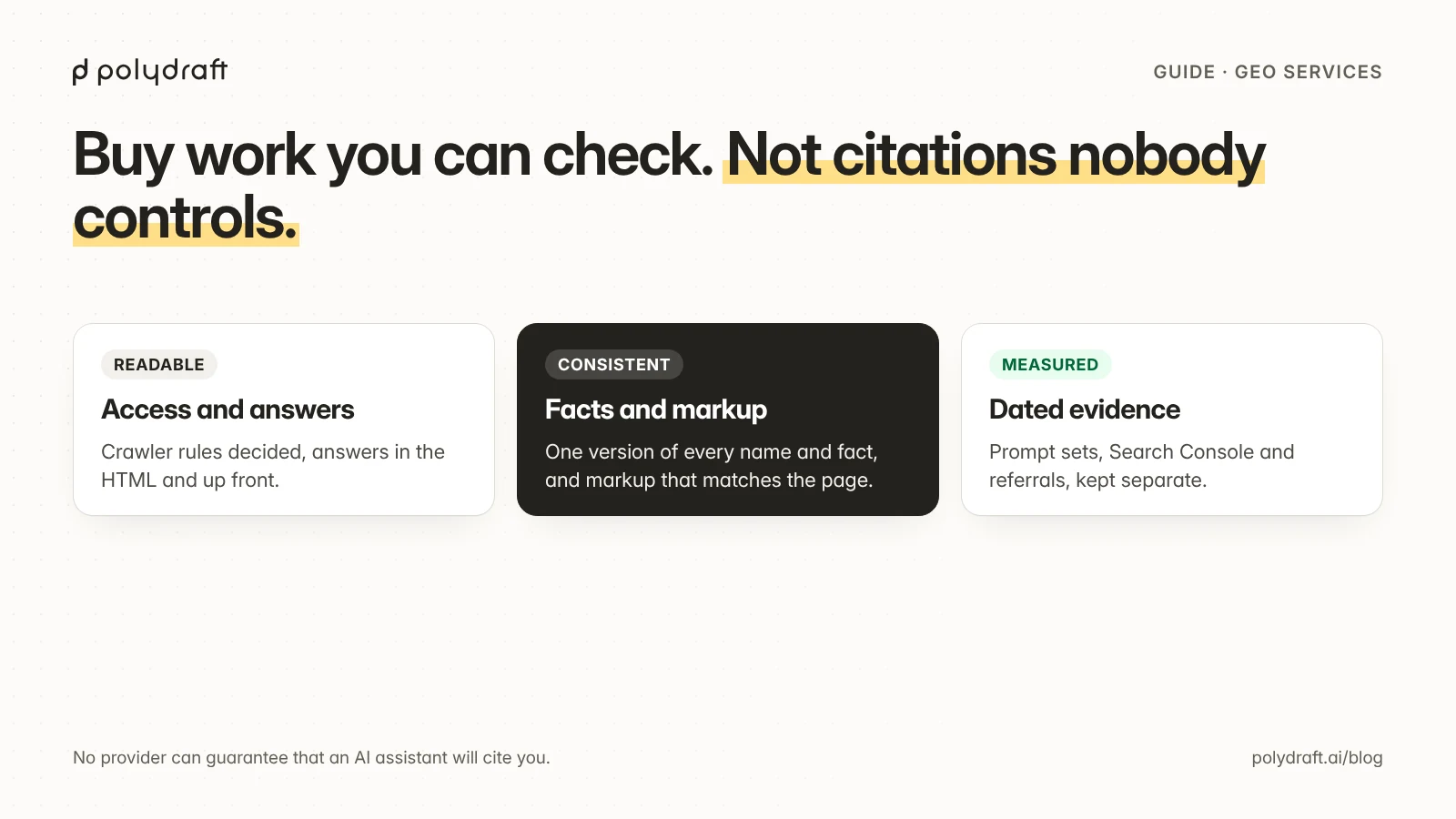 Three things a GEO service should deliver: readable pages with deliberate crawler access and up-front answers, consistent facts with markup that matches the page, and measurement with dated prompt sets, Search Console and referral data kept separate.